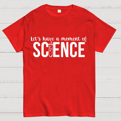 Let's Have A Moment Of Science Geek T-Shirt
