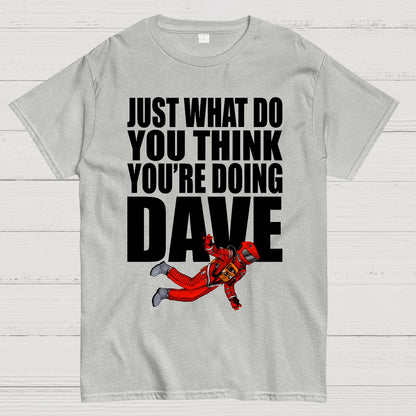 Just What Do You Think You're Doing Dave Geek T-Shirt