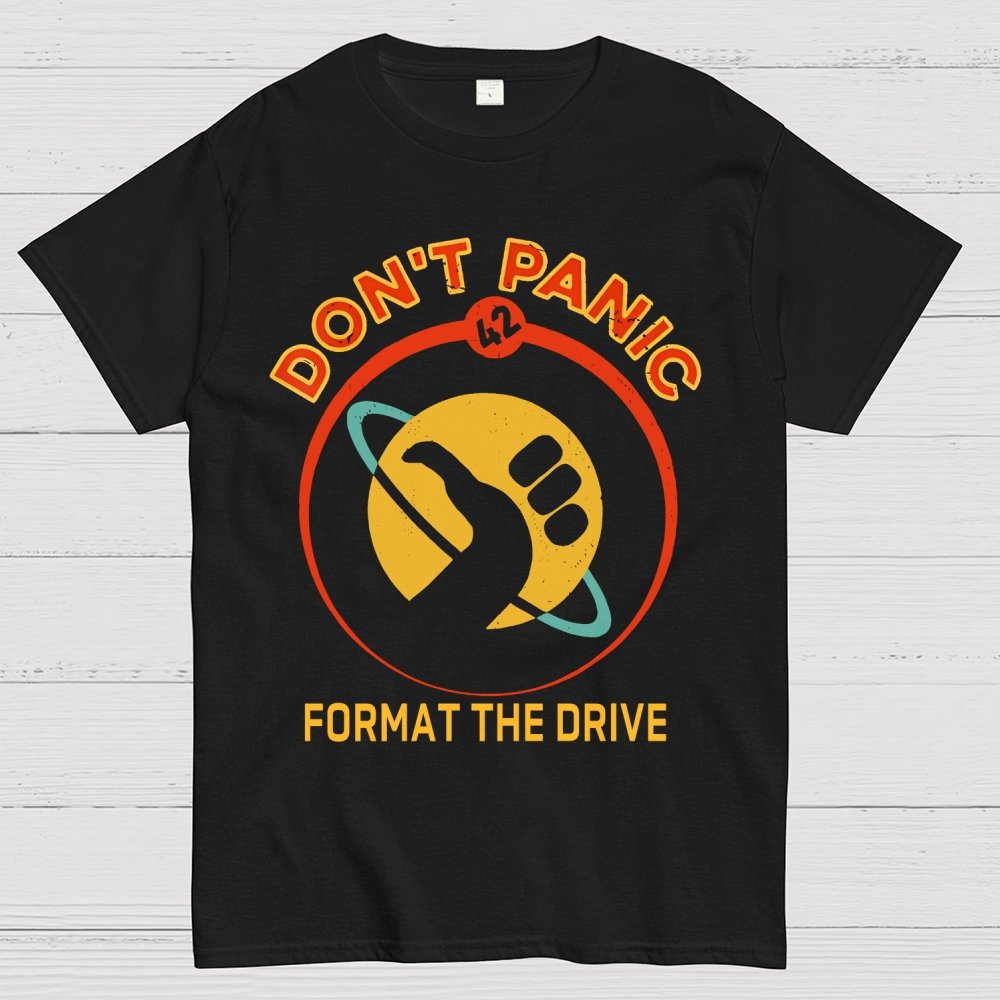 Don’t Panic-Format The Drive Geek T-Shirt
