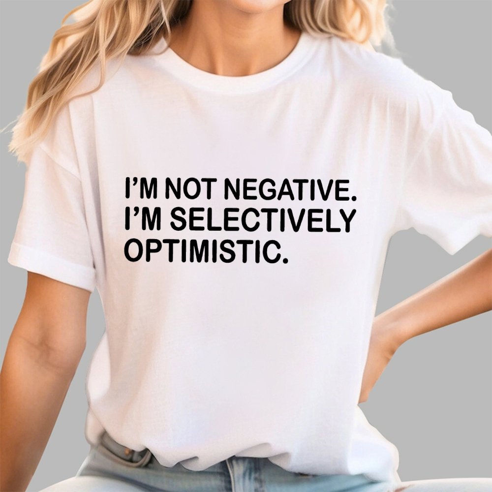 I’m Not Negative. I’m Selectively Optimistic. Geek T-Shirt