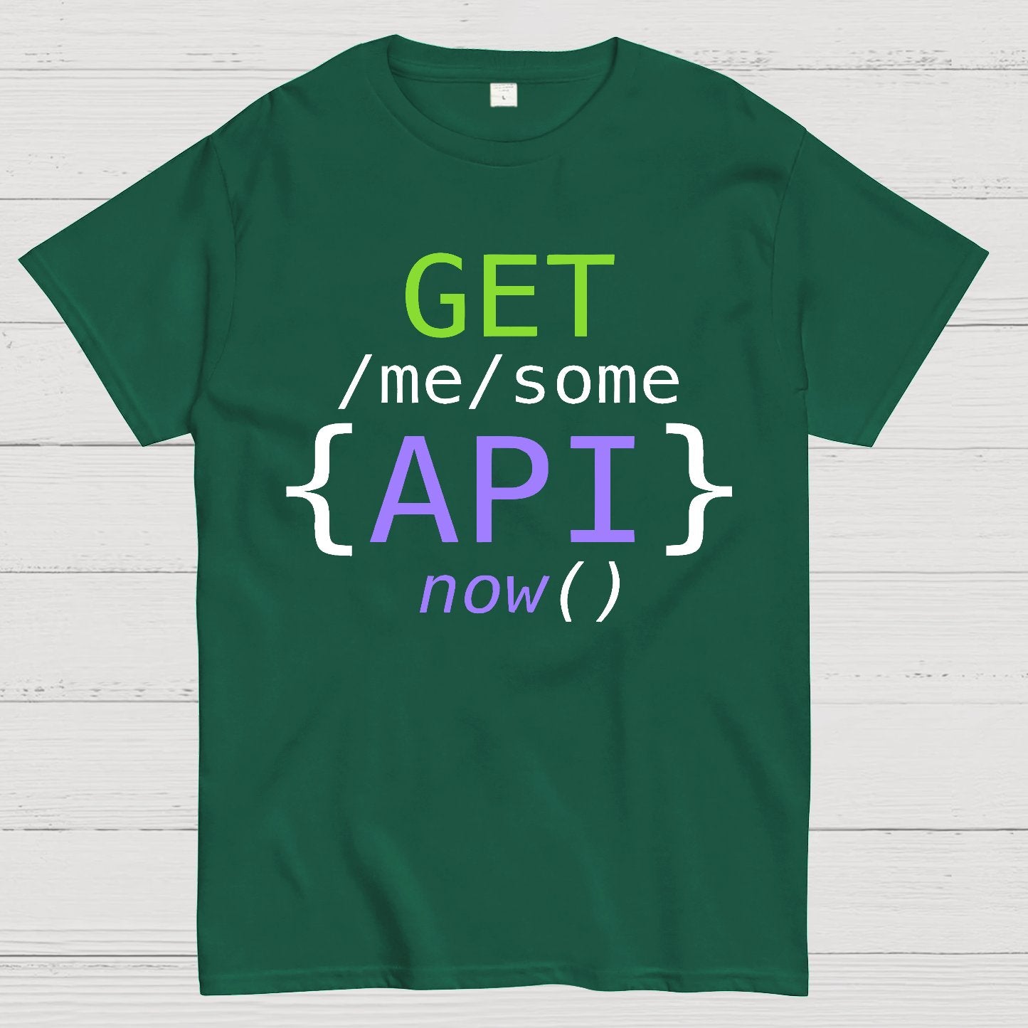 Get Me Some Api Now I Made an API for That Geek T-Shirt