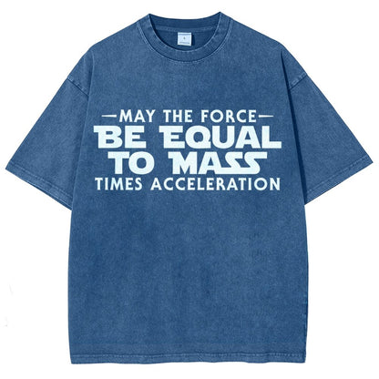 May The Force Be Equal To Mass Times Acceleration Vintage Distressed T-shirt