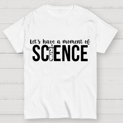 Let's Have A Moment Of Science Geek T-Shirt