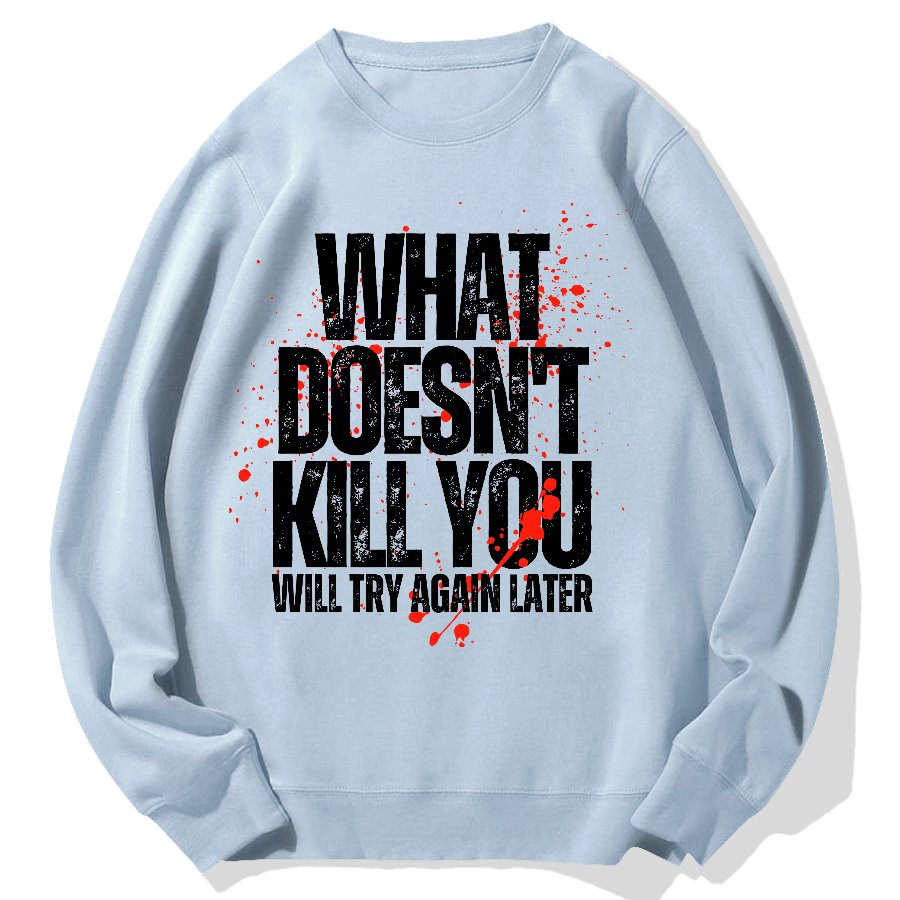 What Doesn't Kill You! Sarcasm Geek Cotton Sweatshirt