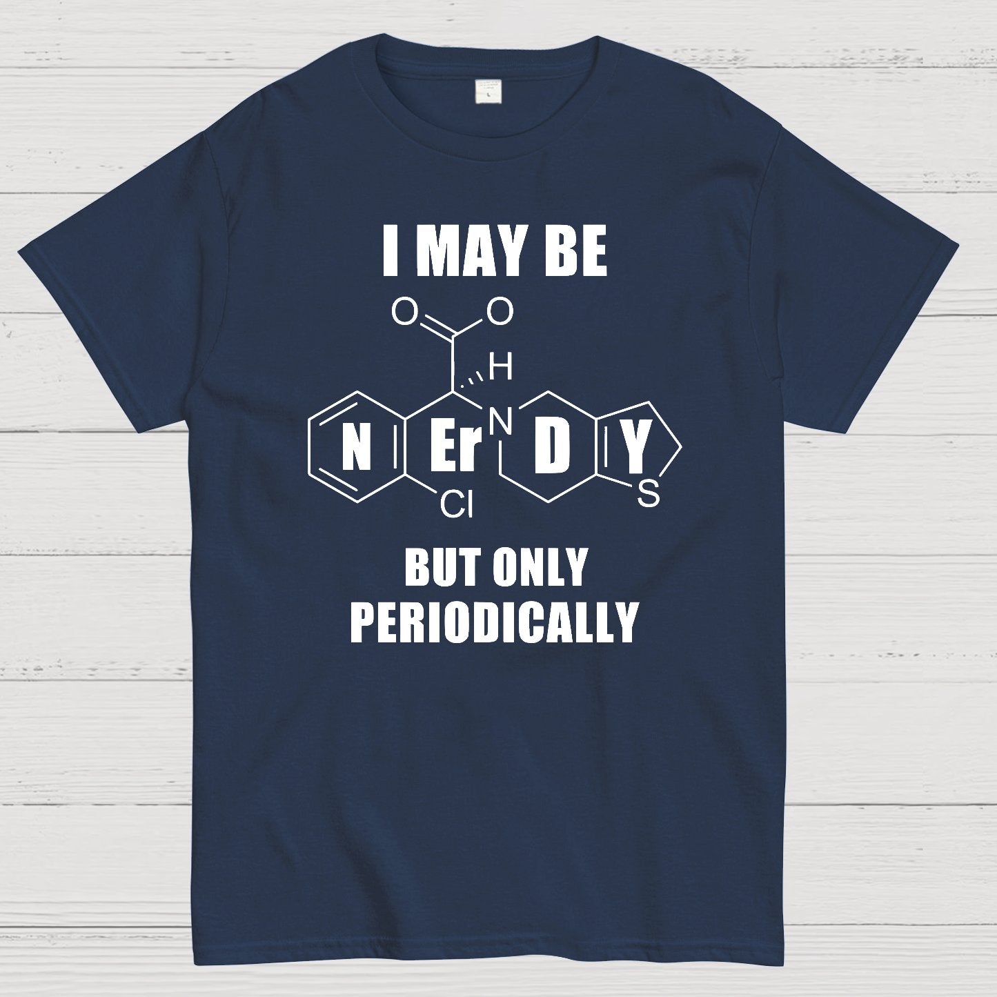 I May Be Nerdy But Only Periodically Geek T-Shirt