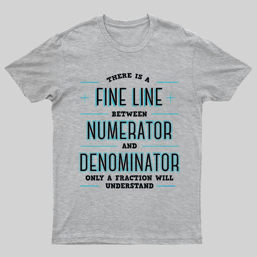 There Is A Fine Line Between Numerator And Denominator Geeky T-Shirt