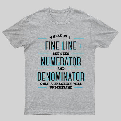 There Is A Fine Line Between Numerator And Denominator Geeky T-Shirt