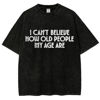 I Can't Believe How Old People My Age Are Vintage Distressed T-shirt