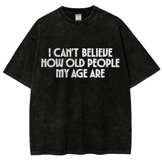 I Can't Believe How Old People My Age Are Vintage Distressed T-shirt