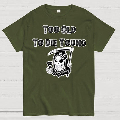 Too Old To Die Young Geek T-Shirt