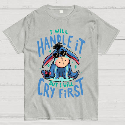 I'll Handle It But I Will Cry First Geek T-Shirt
