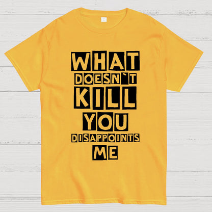 What Doesn't Kill You Disappoints Me Nerdy T-Shirt