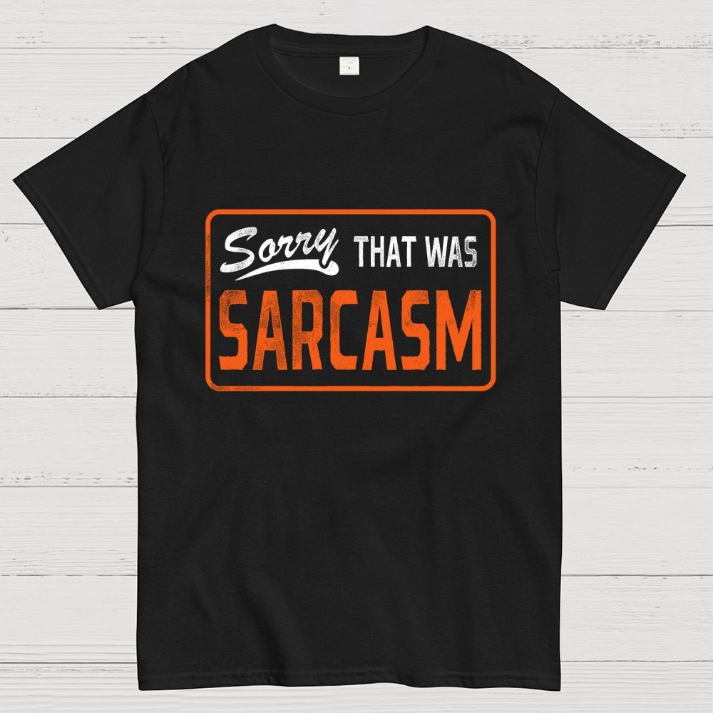 Sorry That Was Sarcasm Unisex Geek T-Shirt