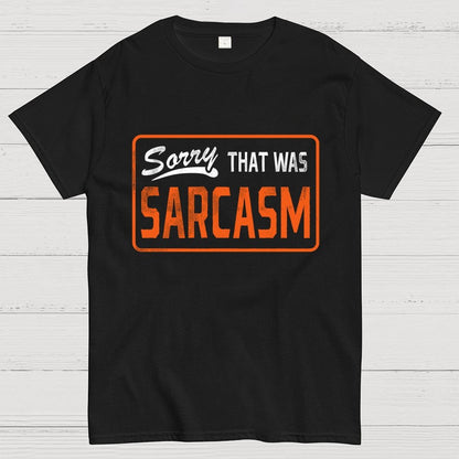 Sorry That Was Sarcasm Unisex Geek T-Shirt