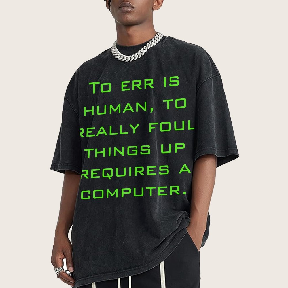 To err is human to really foul things up requires a computer. Vintage Distressed T-shirt