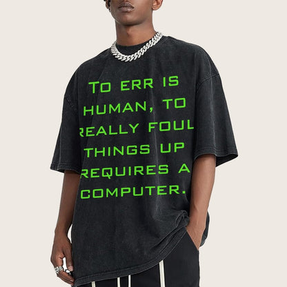 To err is human to really foul things up requires a computer. Vintage Distressed T-shirt