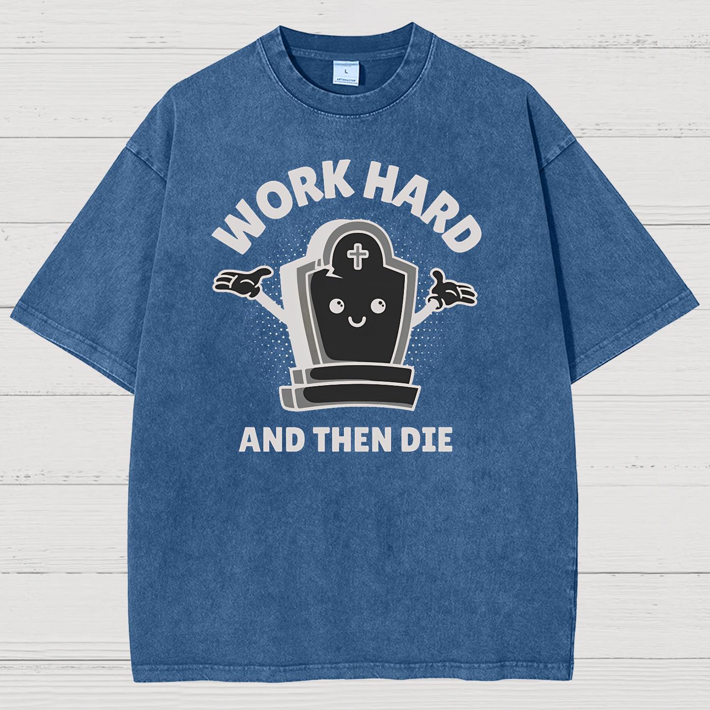 Work Hard And Then Die.Sarcasm Vintage Distressed T-shirt