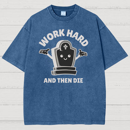 Work Hard And Then Die.Sarcasm Vintage Distressed T-shirt
