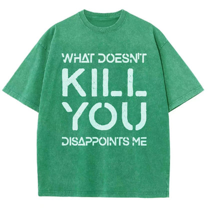 WHAT DOESN'T KILL YOU DISAPPOINTS ME Vintage Distressed T-shirt