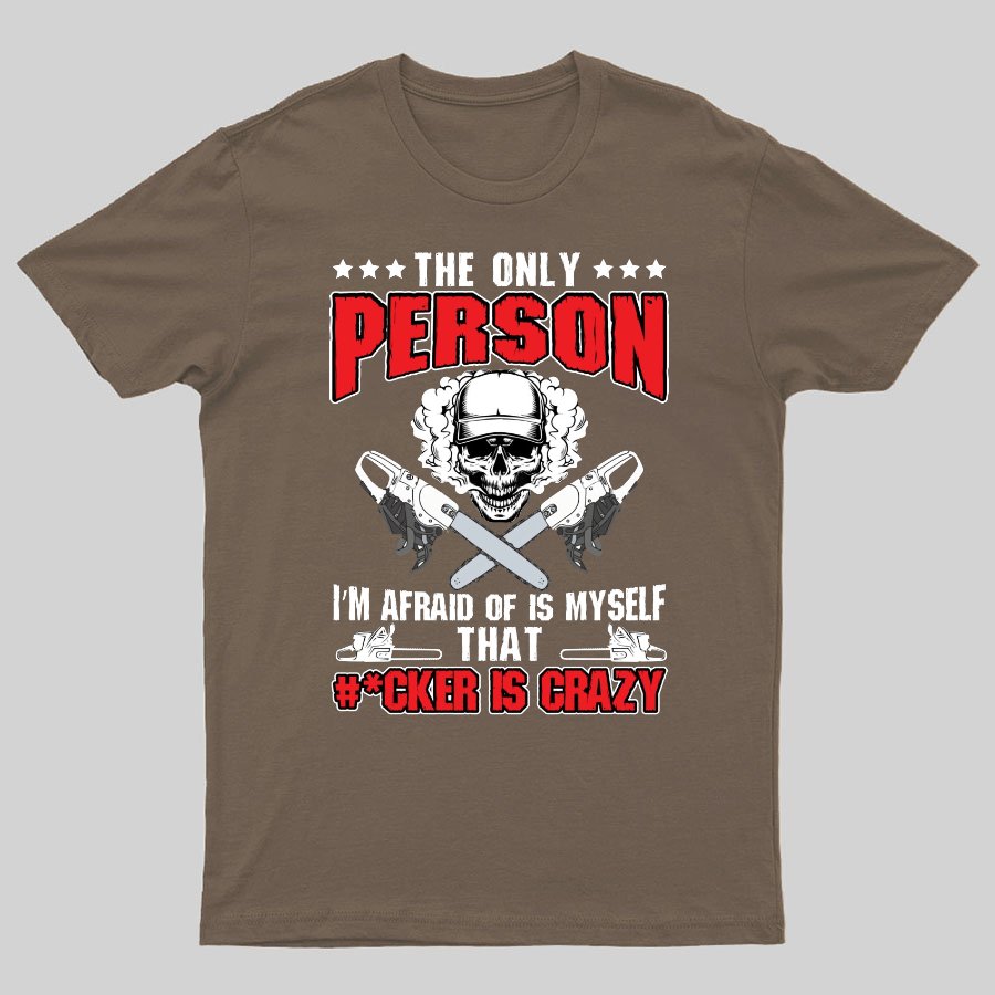 The Only Person I m Afraid Of Is Myself on Geeky T-Shirt