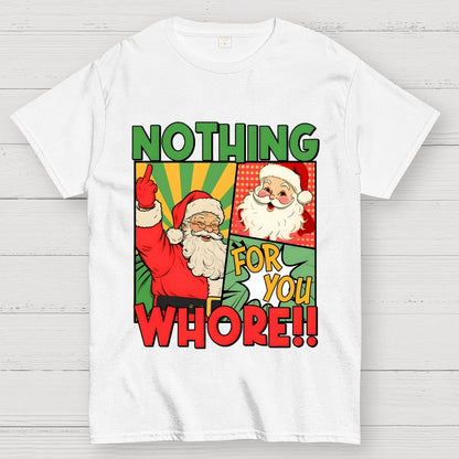 Merry Christmas Santa Nothing For You Whore Geek T-Shirt