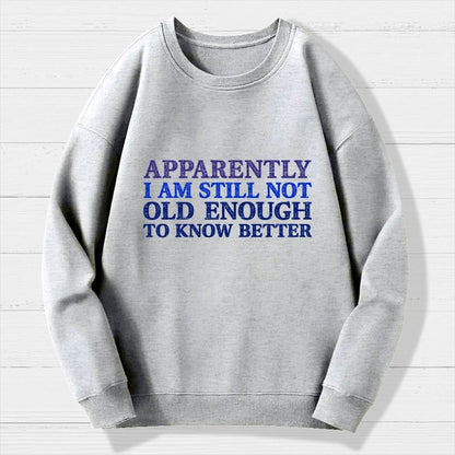 Still Not Old Enough To Know Better Geek Cotton Sweatshirt