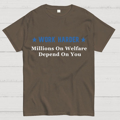 Work Harder Millions on Welfare Depend on You Geek T-Shirt
