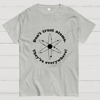 Don t trust atoms Geeky T-Shirt