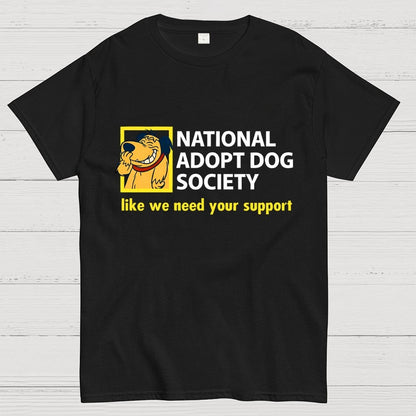 National Adopt Dog Society Funny Saying Unisex Geek T-Shirt