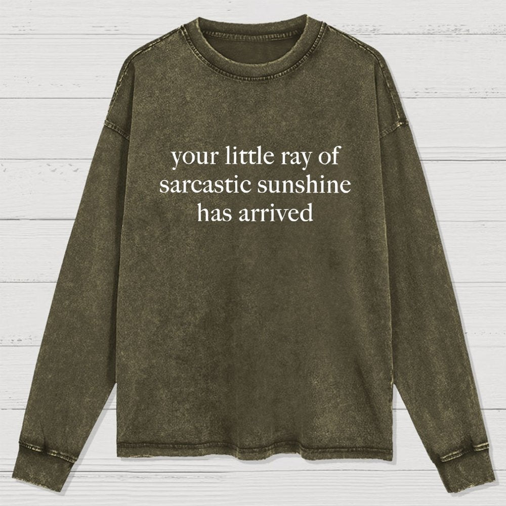 Your Little Ray of Sarcastic Sunshine Has Arrived -3 Washed Long Sleeve Tee