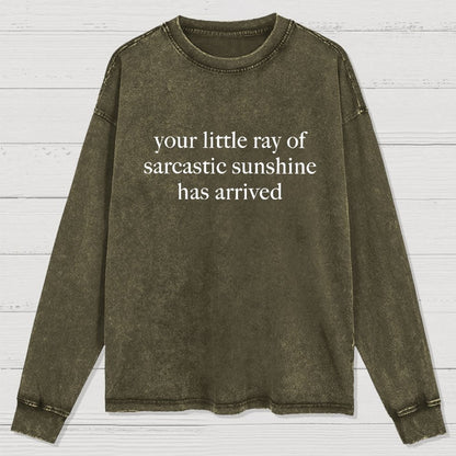 Your Little Ray of Sarcastic Sunshine Has Arrived -3 Washed Long Sleeve Tee