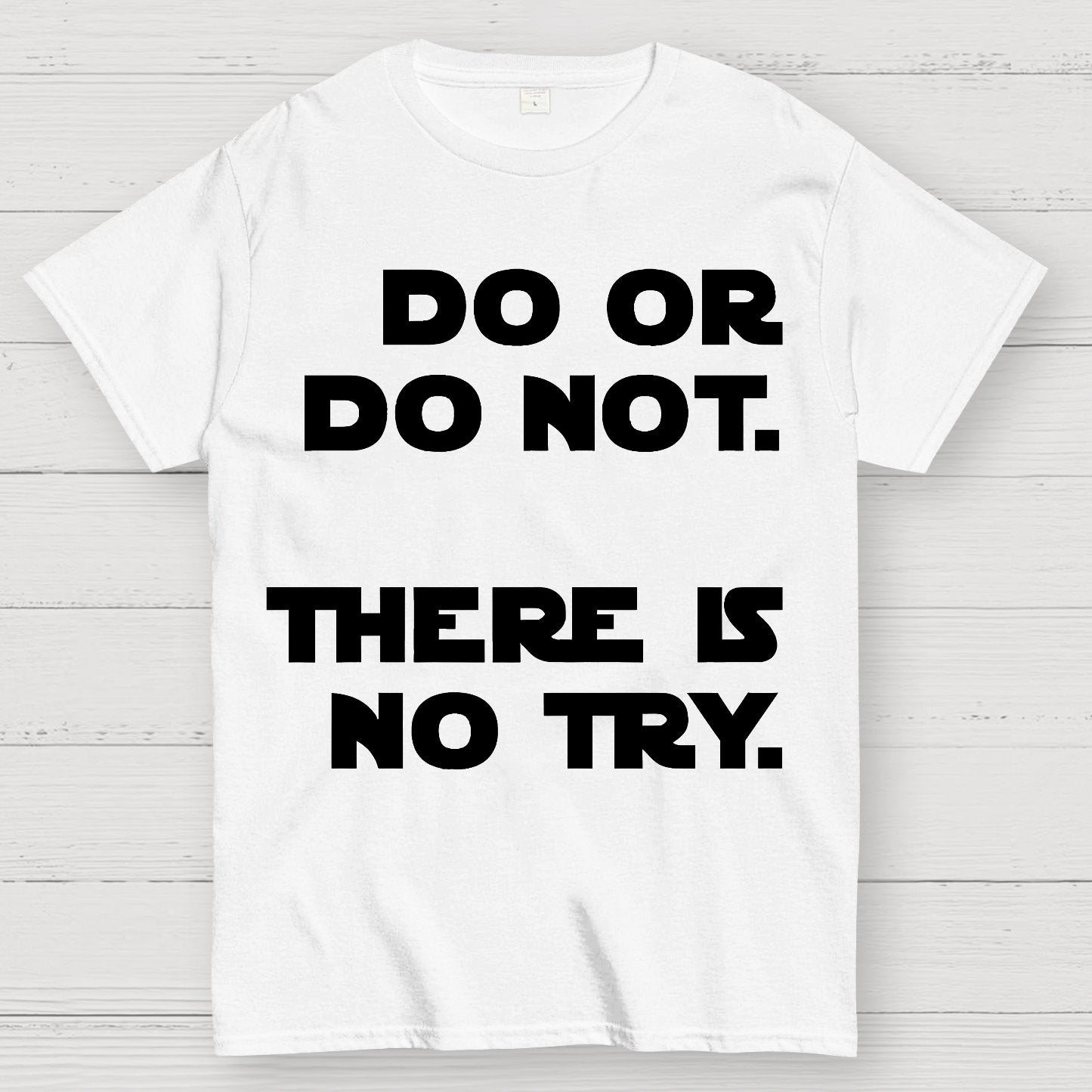Do Or Do Not. There Is No Try Geek T-Shirt