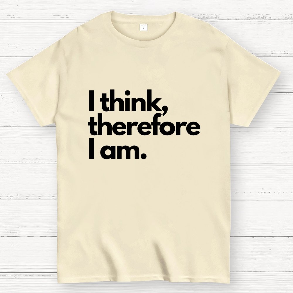 I Think Therefore I Am Unisex Geek T-Shirt