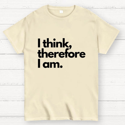 I Think Therefore I Am Unisex Geek T-Shirt