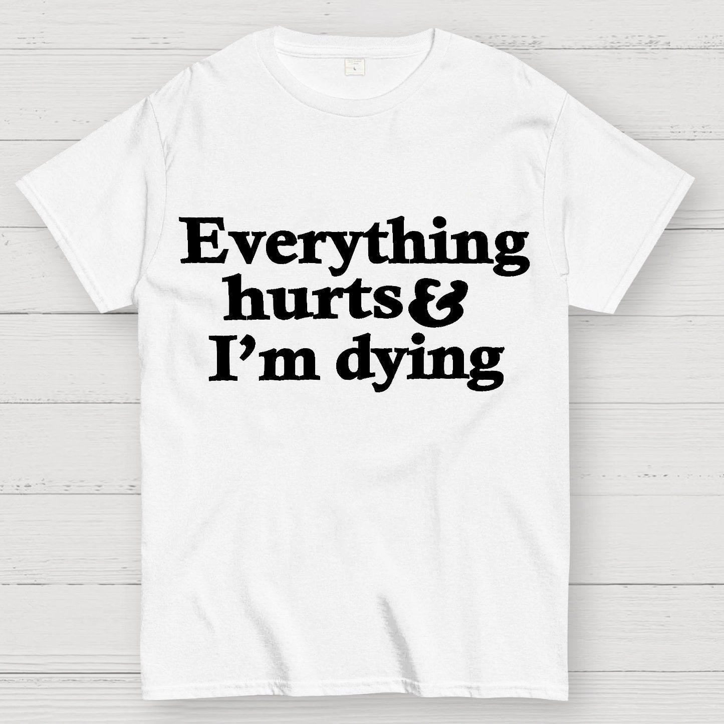 Everything Hurts And I'm Dying Geek T-Shirt