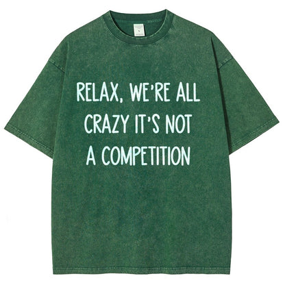 Funny Crazy Sarcastic Relax, We're All Crazy It's Not A Competition Vintage Distressed T-shirt