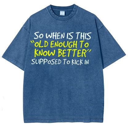 So When Is This Old Enough To Know Better Supposed To Kick In Vintage Distressed T-shirt