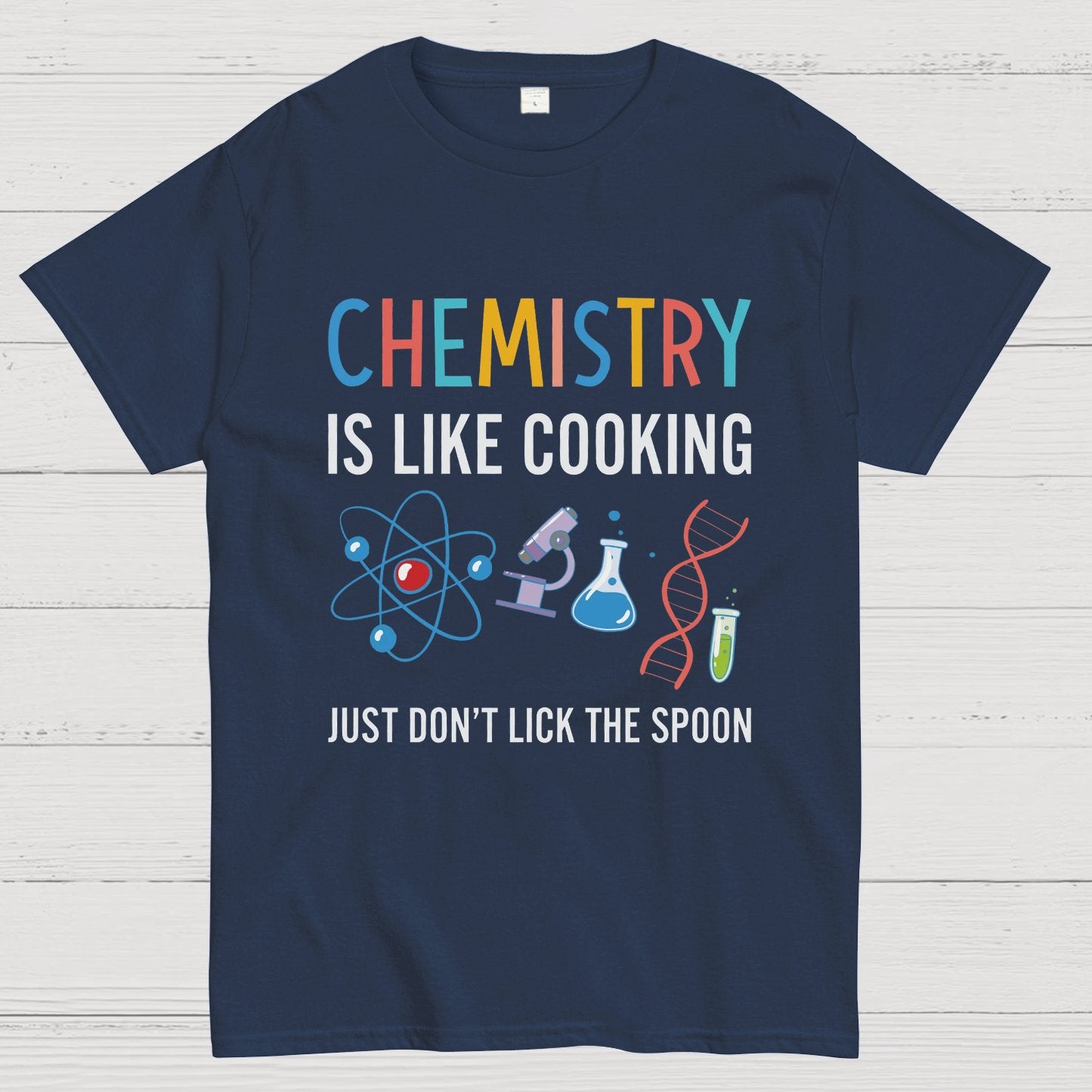 Chemistry Is Like Cooking Just Don't Lick the Spoon Geeky T-Shirt