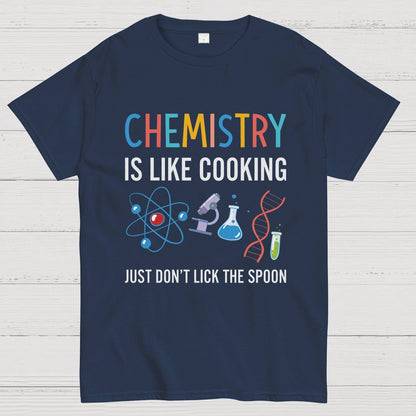 Chemistry Is Like Cooking Just Don't Lick the Spoon Geeky T-Shirt