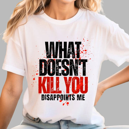 What Doesn't Kill You Disappoints Me Geek T-Shirt