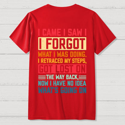 I Came I Saw I Forgot What I Was Doing Sarcastic Front And Back Printing Geek T-Shirt