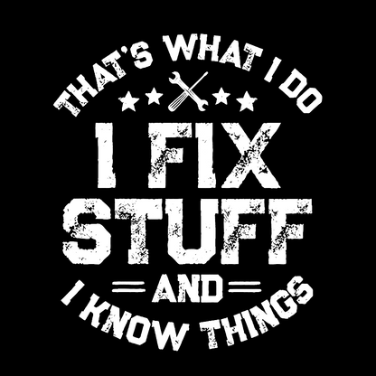 THAT'S What i Do I Fix Stuff And I Know Things Geek T-Shirt