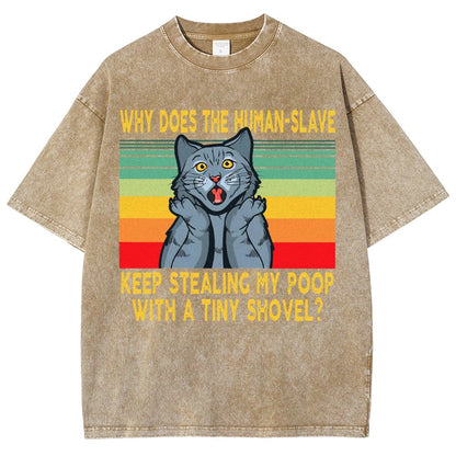 Why Does The Human-Slave Keep Stealing My Poop With A Tiny Shovel Vintage Distressed T-shirt