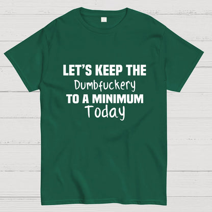Let's Keep the Dumbfuckery to A Minimum Today Geeky T-Shirt