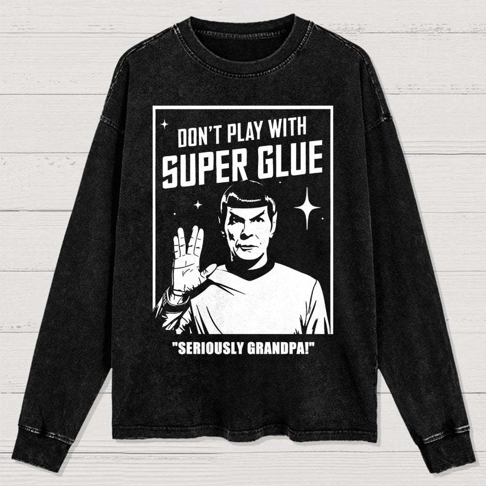 Don't Play With Superglue SERIOUSLY GRANDPA! Washed Long Sleeve Tee