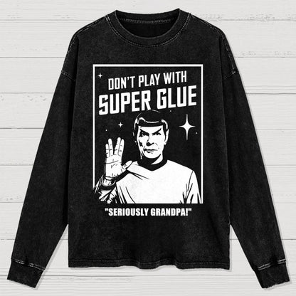 Don't Play With Superglue SERIOUSLY GRANDPA! Washed Long Sleeve Tee