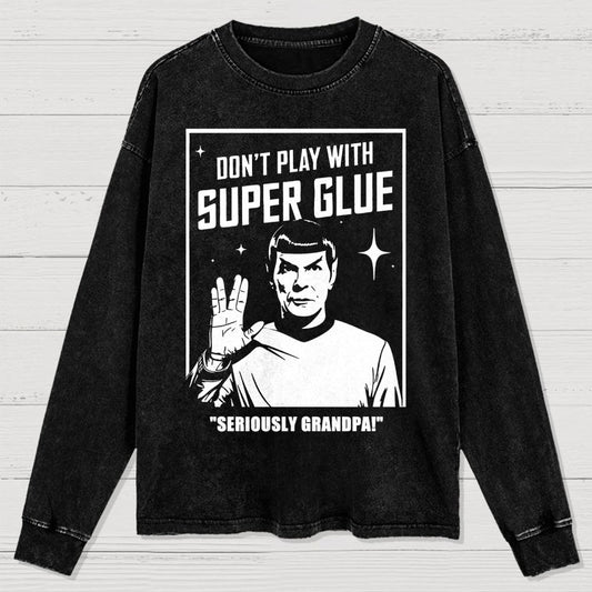 Don't Play With Superglue SERIOUSLY GRANDPA! Washed Long Sleeve Tee