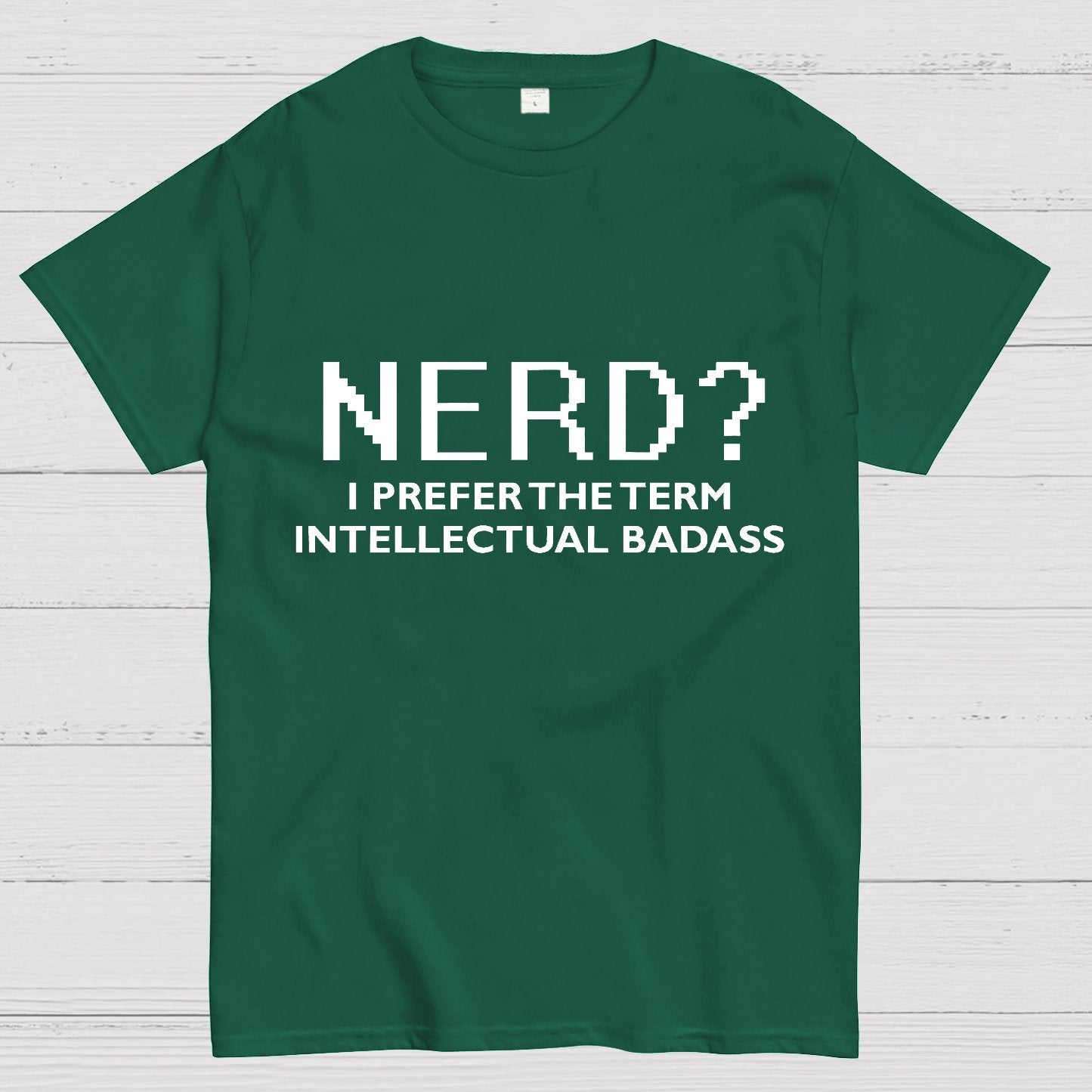 I Prefer the Term Intellectual Badass Geek T-Shirt