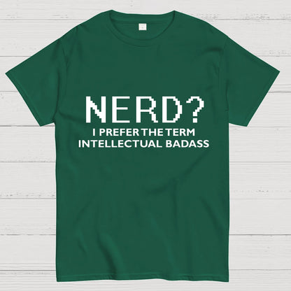 I Prefer the Term Intellectual Badass Geek T-Shirt
