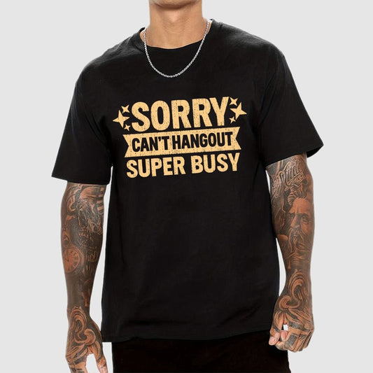 SORRY — CAN’T HANG OUT — SUPER BUSY Geek T-Shirt